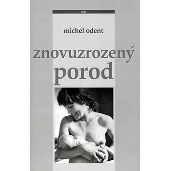 Znovuzrozený porod - Michel Odent Znovuzrozený porod - Michel Odent