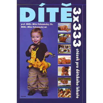 Dítě: 3x333 otázek pro dětského lékaře - Miloš Velemínský