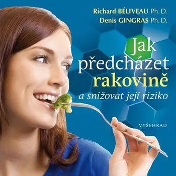 Jak předcházet rakovině a snižovat její riziko - Denis Gingras, Richard Béliveau