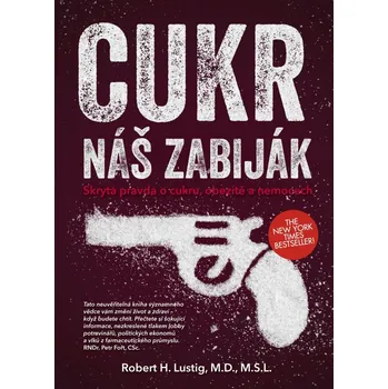 Recenze Cukor: Náš zabijak: Skrytá pravda o cukre, obezite a chorobách - Robert H. Lustig