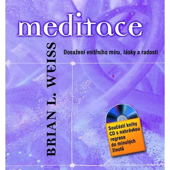 Meditace: Dosažení vnitřního míru, lásky a radosti - Brian L. Weiss