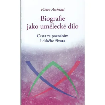 Biografie jako umělecké dílo: Cesta za poznáním lidského života - Pietro Archiati