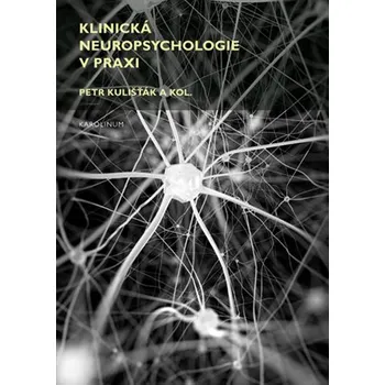 Klinická neuropsychologie v praxi - Petr Kulišťák a kol.
