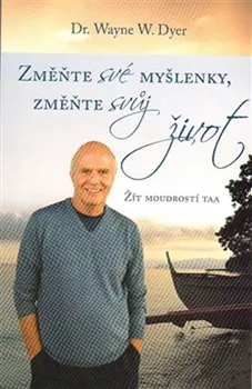 Změnte své myšlenky, změňte svůj život: Žít moudrostí taa - Wayne W. Dyer