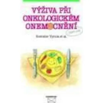Výživa při onkologickém onemocnění - MUDr. Jana Marková, MUDr. Miroslav Tomíška CSc., Rostislav Vyzula