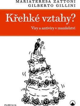 Křehké vztahy?: Viry a antiviry v manželství - Mariateresa Zattoni, Gilberto Gillini