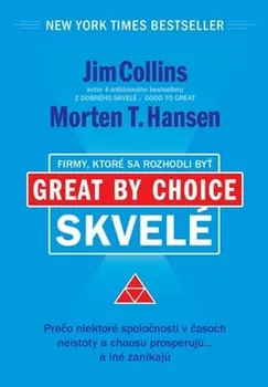 Firmy, ktoré sa rozhodli byť skvelé: Great by choise - Jim Collins, Morten T. Hansen