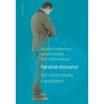 Předškolní výuka Náročné otcovství: Být otcem dítěte s postižením - Monika Kunhartová a kol.