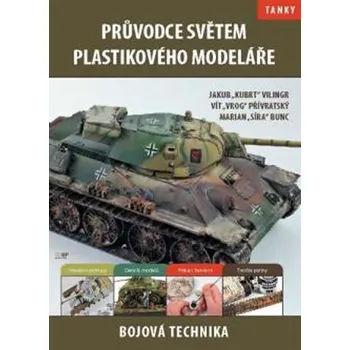Průvodce světem plastikového modeláře 3: Bojová technika - Jakub Vilingr, Vítek Přívratský, Marian Bunc 