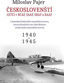 Českoslovenští letci v RCAF SAAF SRAF a RAAF - Miloslav Pajer