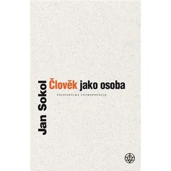 Člověk jako osoba: Filosofická antropologie - Jan Sokol