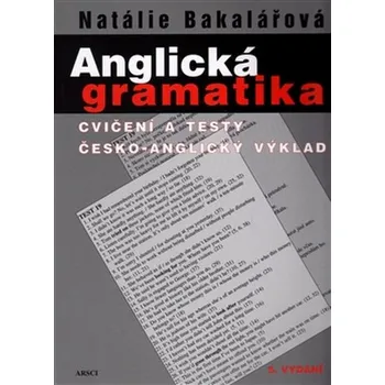 Anglický jazyk Anglická gramatika: Cvičení a testy, česko-anglický výklad (5. vydání) - Natálie Bakalářová