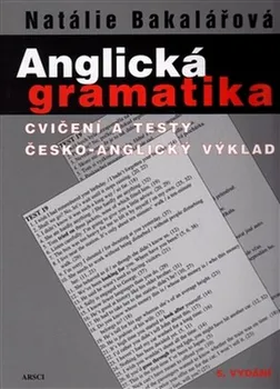 Anglický jazyk Anglická gramatika: Cvičení a testy, česko-anglický výklad (5. vydání) - Natálie Bakalářová