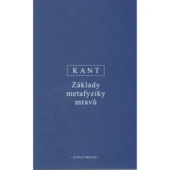 Základy metafyziky mravů - Immanuel Kant