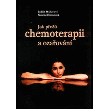 Recenze Jak přežít chemoterapii a ozařování - Judith McKayová, Nancee Hiranoová Recenze Jak přežít chemoterapii a ozařování - Judith McKayová, Nancee Hiranoová