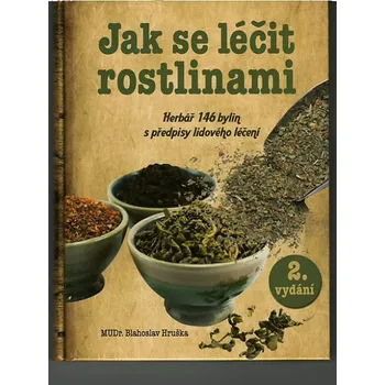 Jak se léčit rostlinami: Herbář 146 bylin s předpisy lidového léčení - Blahoslav Hruška