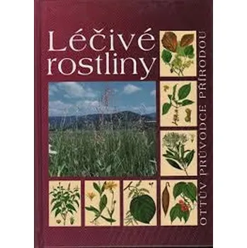 Léčivé rostliny: Ottův průvodce přírodou - Ottovo nakladatelství
