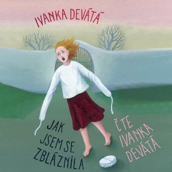 Jak jsem se zbláznila - Ivanka Devátá…