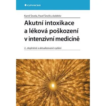 Akutní intoxikace a léková poškození v intenzivní medicíně - Kamil Ševela, Pavel Ševčík