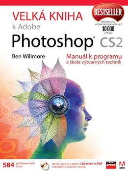 Velká kniha k Adobe Photoshop CS2: Manuál k programu a škola výtvarných technik - Ben Willmore