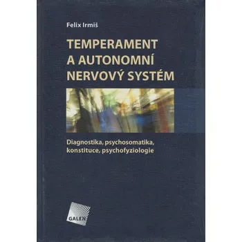 Temperament a autonomní nervový systém: Diagnostika, psychosomatika, konstituce, psychofyziologie - Felix Irmiš