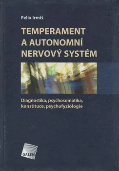 Temperament a autonomní nervový systém: Diagnostika, psychosomatika, konstituce, psychofyziologie - Felix Irmiš