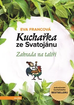 Kuchařka ze Svatojánu: Zahrada na talíři - Eva Francová (2015, pevná)