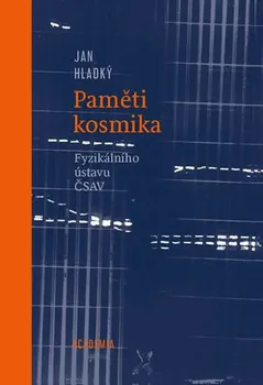 Literární biografie Paměti kosmika Fyzikálního ústavu ČSAV - Jan Hladký