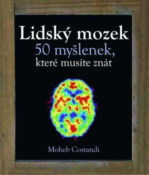 Lidský mozek: 50 myšlenek, které musíte znát - Moheb Constandi