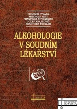 Alkohologie v soudním lékařství - Ľubomír Straka a kol.