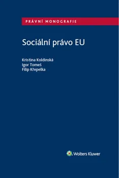 Sociální právo EU - Filip Křepelka, Kristina Koldinská, Igor Tomeš