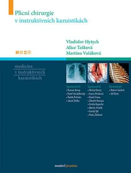Plicní chirurgie v instruktivních kazuistikách - Vladislav Hytych, Alice Tašková, Martina Vašáková
