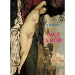 Muž a růže: O lásce a cestování - Roman…