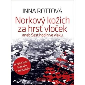 Norkový kožich za hrst vloček aneb Šest hodin ve vlaku - Inna Rottová
