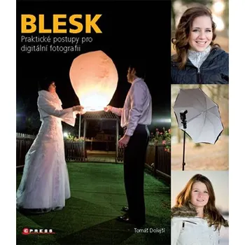 Blesk: praktické postupy pro digitální fotografii - Tomáš Dolejší Blesk: praktické postupy pro digitální fotografii - Tomáš Dolejší