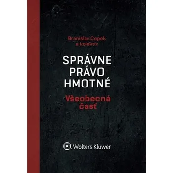 Správne právo hmotné: Všeobecná časť - Cepek Branislav