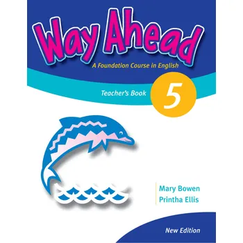 Anglický jazyk Way Ahead: A Foundation Course in English 5: Teacher´s Book - Printha Ellis, Mary Bowen (New Ed.)