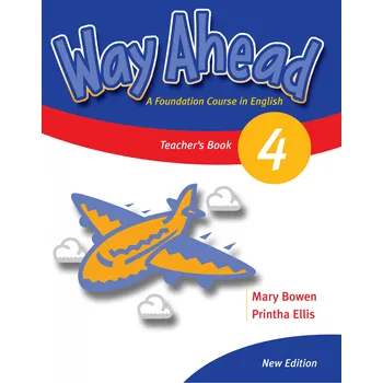 Anglický jazyk Way Ahead: A Foundation Course in English 4: Teacher´s Book - Printha Ellis, Mary Bowen (New Ed.)