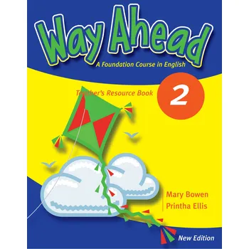 Anglický jazyk Way Ahead: A foundation Course in English 2: Teacher´s Resource Book - Printha Ellis, Mary Bowen (New Ed.)