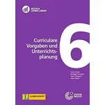 Deutsch Lehren lernen 6: Curriculare Vorgaben und Unterrichtsplanung - K. Ende, R. Grotjahn, K. Kleppin, I. Mohr