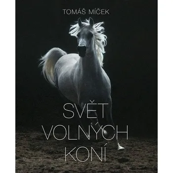 Chovatelství Svět volných koní - Tomáš Míček, Hans Torwesten