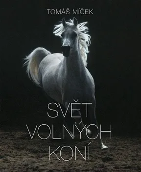 Chovatelství Svět volných koní - Tomáš Míček, Hans Torwesten