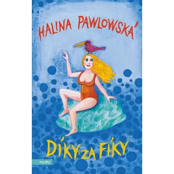 Díky za fíky - Halina Pawlowská