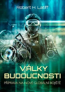 Války budoucnosti: Příprava na nové globální bojiště - Robert H. Latiff