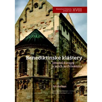 Umění Benediktinské kláštery střední Evropy a jejich architektura - Jan Kuthan