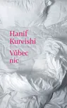 Vůbec nic - Hanif Kureishi
