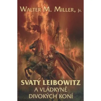 Svatý Leibowitz a Vládkyně divokých koní - Walter M. Miller