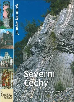 Cestování Český atlas: Severní Čechy - Jaroslav Kocourek