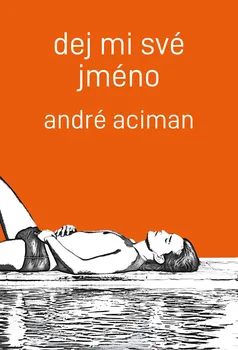 Dej mi své jméno - André Aciman (2018, brožovaná bez přebalu lesklá)