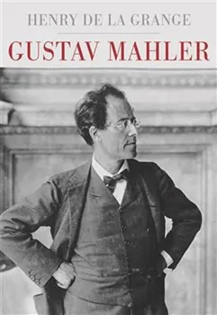 Literární biografie Gustav Mahler - Henry-Louis de La Grange